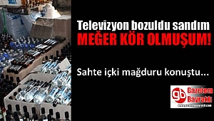 Sahte içki mağduru: Televizyon bozuldu sandım meğer kör olmuşum