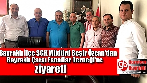 SGK Müdürü Beşir Özcan'dan Bay.Çar.Derneğine ziyaret