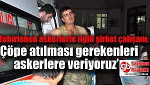 Şirket çalışanı : Çöpe atılması gerekenleri askerlere veriyoruz