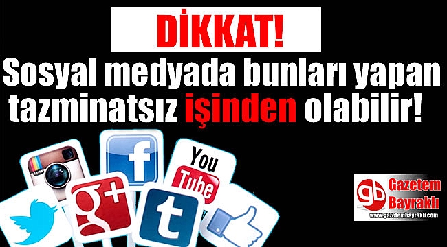 Sosyal medyada bunu yapan tazminatsız işinden olabilir
