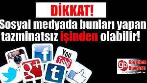 Sosyal medyada bunu yapan tazminatsız işinden olabilir