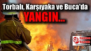 Torbalı, Karşıyaka ve Buca'da yangın çıktı