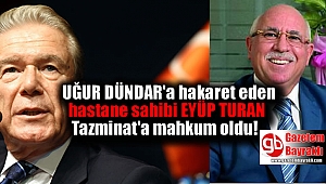 Uğur Dündar'a hakaret eden hastane sahibi tazminata mahkum oldu