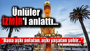 Ünlüler İzmir'i anlattı