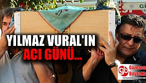 Yılmaz Vural'ın acı günü