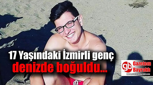17 yaşında genç Çeşme'de boğuldu