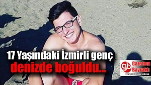 17 yaşında genç Çeşme'de boğuldu