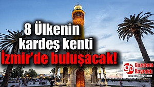 8 Ülkenin kardeş kenti İzmir'de buluşacak