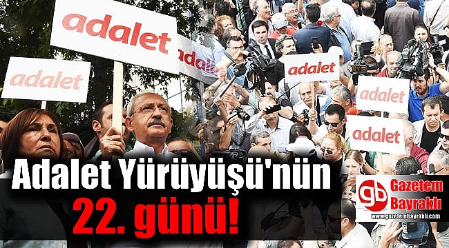 Adalet Yürüyüşü'nün 22. günü