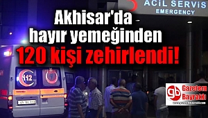 Akhisar'da 120 kişi yemekten zehirlendi