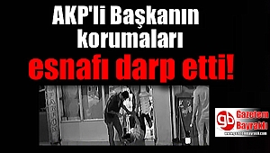 AKP'li başkanın koruması ve şoförü esnafı darp etti