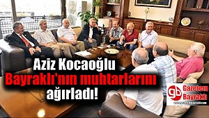Aziz Kocaoğlu Bayraklı'nın muhtarlarını ağırladı