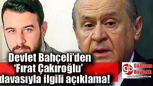Bahçeli’den ‘Fırat Yılmaz Çakıroğlu’ davasıyla ilgili açıklama