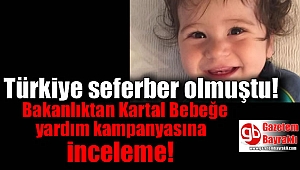 Bakanlıktan Kartal bebeğe yardım kampanyasına inceleme başlatıldı
