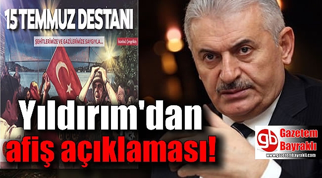 Başbakan Binali Yıldırım'dan OHAL ve Afiş eleştirilerine yanıt