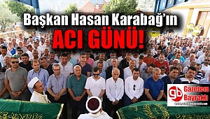 Başkan Hasan Karabağ'ın acı günü