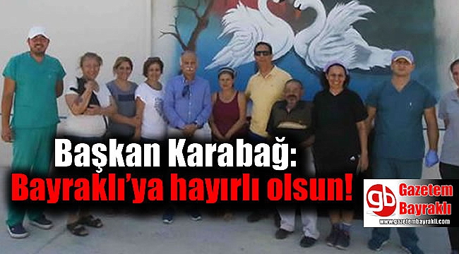 Başkan Karabağ: Bayraklı’ya hayırlı olsun