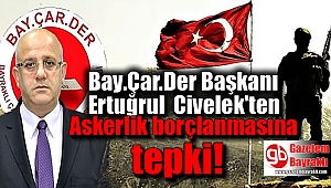 Bay.Çar.Der Başkanı Ertuğrul Civelek'ten 'Askerlik borçlanmasına' tepki