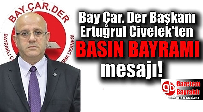 Bay.Çar.Der Başkanı Ertuğrul Civelek'ten Basın Bayramı mesajı