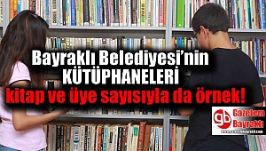 Bayraklı Belediyesi’nin kütüphaneleri kitap ve üye sayısıyla da örnek
