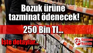 Bozuk ürüne tazminat ödenecek