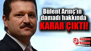 Bülent Arınç'ın damadı için istenen ceza belli oldu