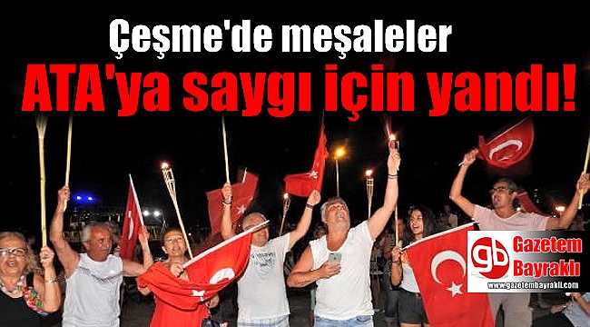 Çeşme'de meşaleler ATA'ya saygı için yandı