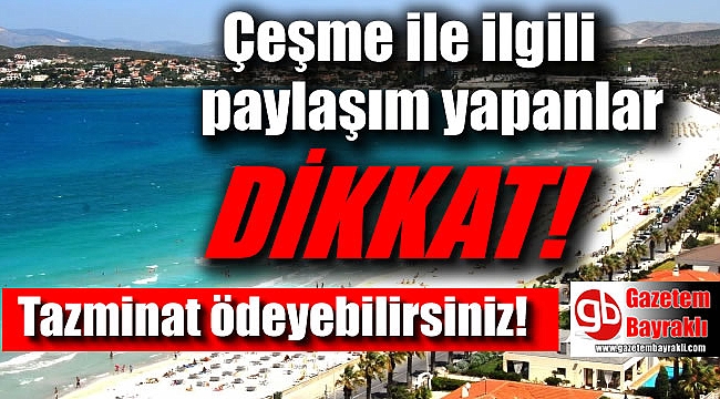 Çeşme ile ilgili bu paylaşımları yapanlar yandı