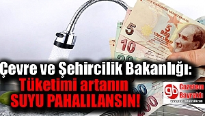 Çevre ve Şehircilik Bakanlığı: Tüketimi artanın suyu pahalılansın