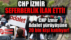 CHP İzmir Adalet yürüyüşüne 20 bin kişi katılıyor