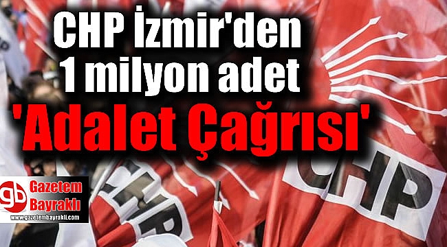 CHP İzmir'den 1 milyon adet 'Adalet Çağrısı'