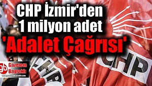 CHP İzmir'den 1 milyon adet 'Adalet Çağrısı'
