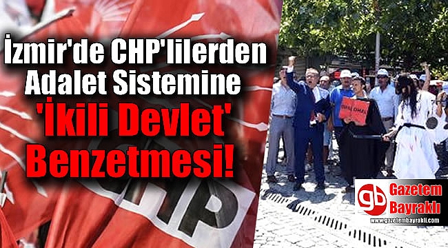 CHP'lilerden Adalet Sistemine 'İkili Devlet' Benzetmesi