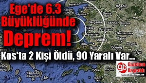 Ege'de 6.3 Büyüklüğünde Deprem! Kos'ta 2 Kişi Öldü, 90 Yaralı Var