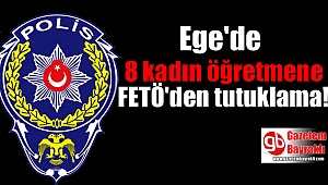 Ege'de 8 kadın öğretmene FETÖ'den tutuklama