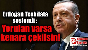 Erdoğan Teşkilata seslendi : Yorulan varsa kenara çekilsin