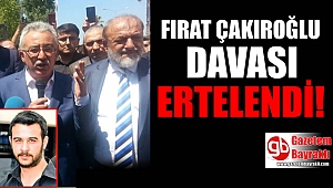 Fırat Çakıroğlu davası ertelendi