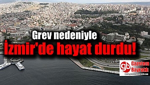 Grev nedeniyle İzmir'de hayat durdu