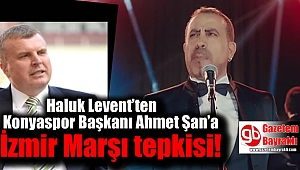 Haluk Levent’ten Konyaspor Başkanı Ahmet Şan’a İzmir Marşı tepkisi