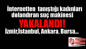 İnternetten tanıştığı kadınları dolandıran suç makinesi yakalandı