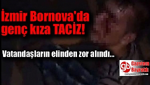 İzmir Bornova'da genç kıza taciz