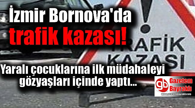 İzmir Bornova'da trafik kazası