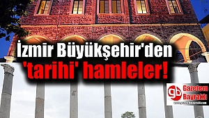İzmir Büyükşehir'den 'tarihi' hamleler