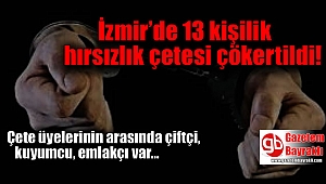 İzmir’de 13 kişilik hırsızlık çetesi çökertildi