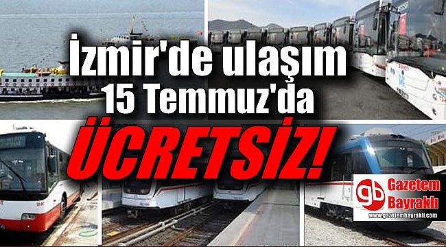 İzmir’de 15 Temmuz akşamı ulaşım ücretsiz olacak