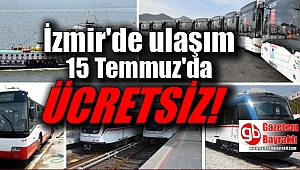 İzmir’de 15 Temmuz akşamı ulaşım ücretsiz olacak