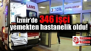 İzmir'de 346 işçi yemekten hastanelik oldu
