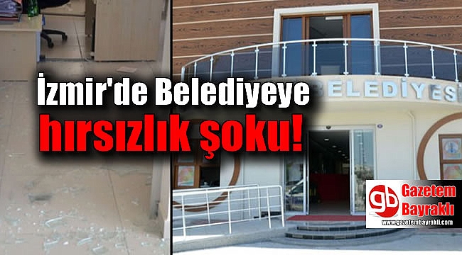 İzmir'de Belediyeye hırsızlık şoku