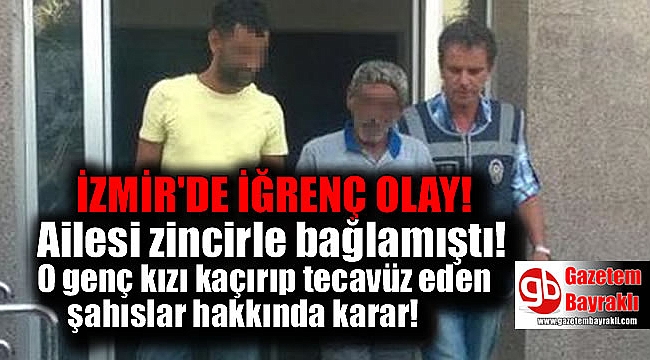 İzmir'de eve kapattıkları genç kıza günlerce tecavüz ettiler