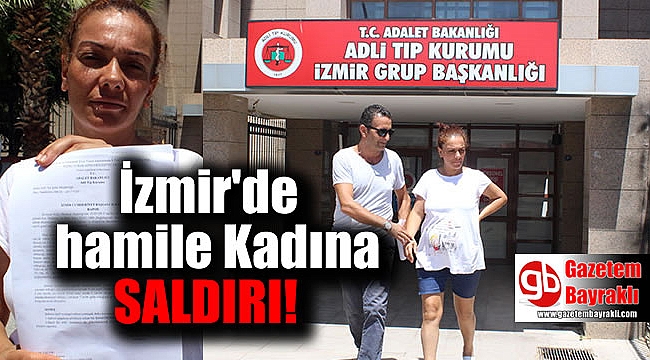 İzmir'de hamile kadına saldırı